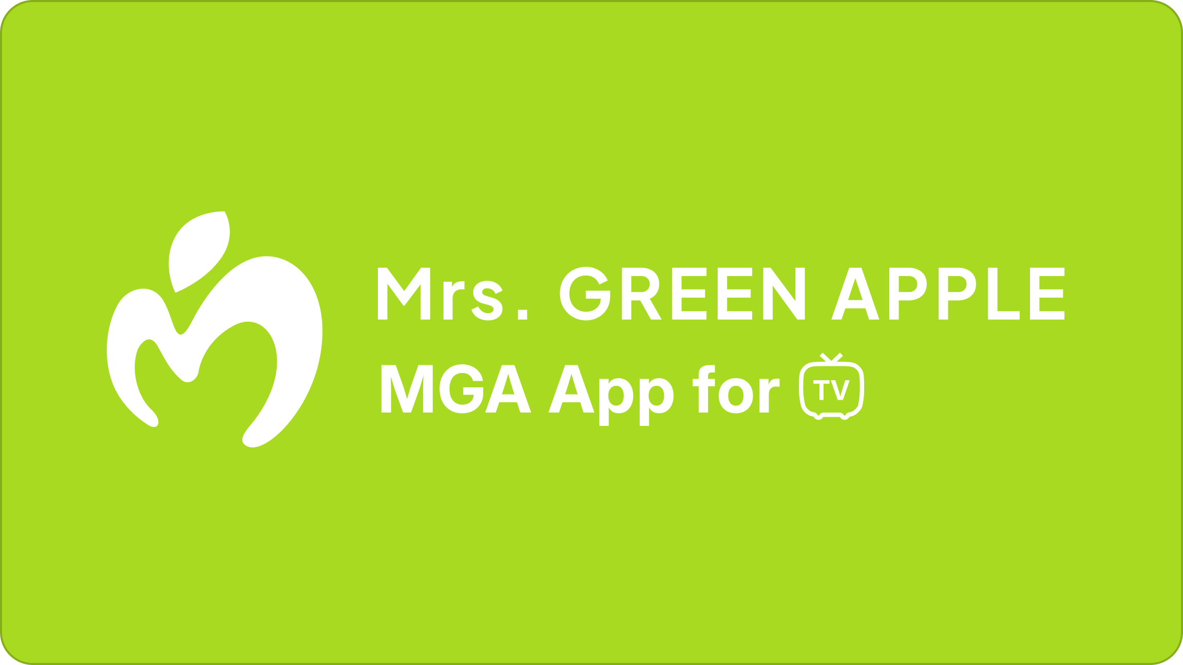 Mrs. GREEN APPLE MGA App for TV